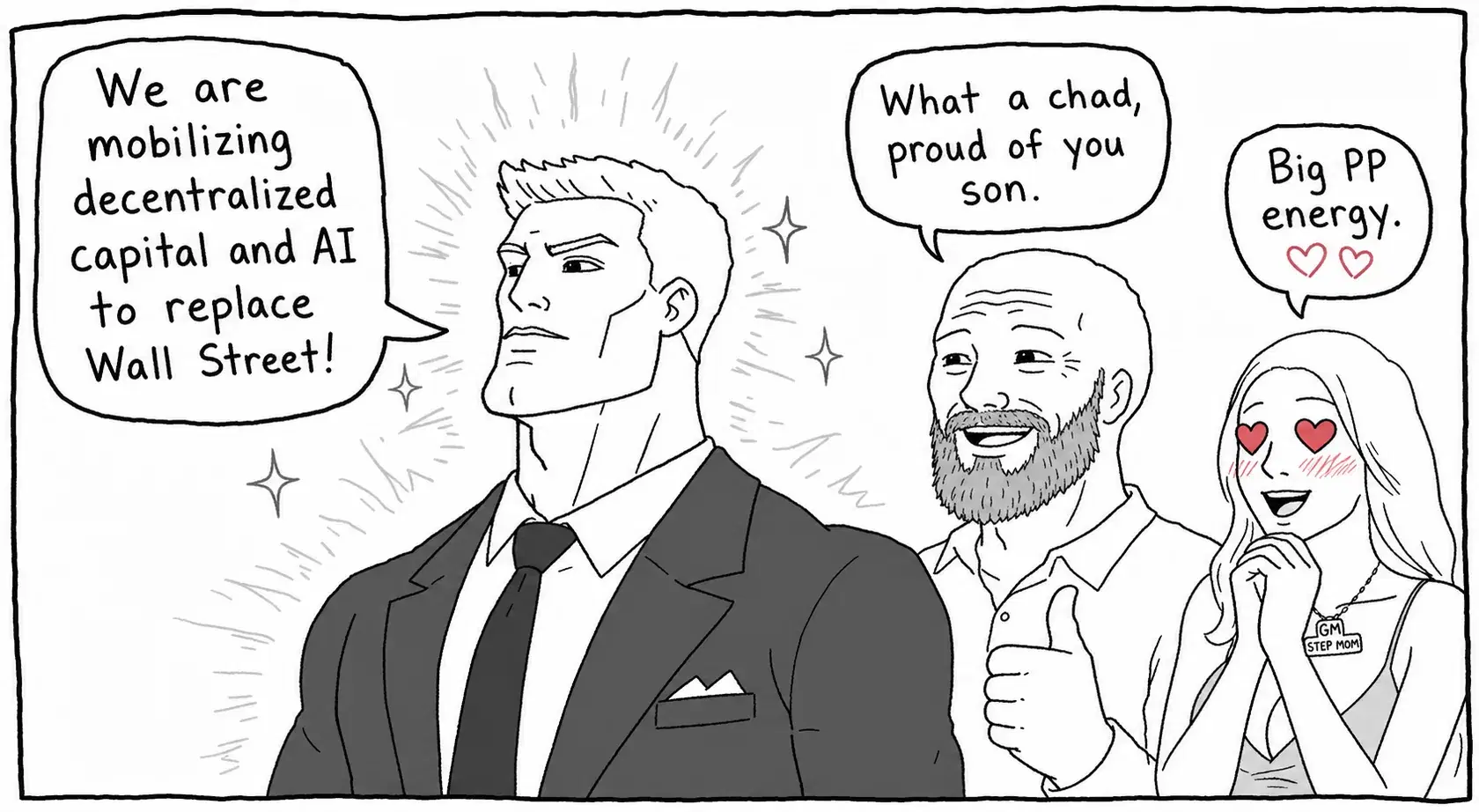 A Chad in a suit, jaw set: “We are mobilizing decentralized capital and AI to replace Wall Street!” Dad, beaming: “What a chad, proud of you son.” Stepmom, hearts for eyes: “Big PP energy.”