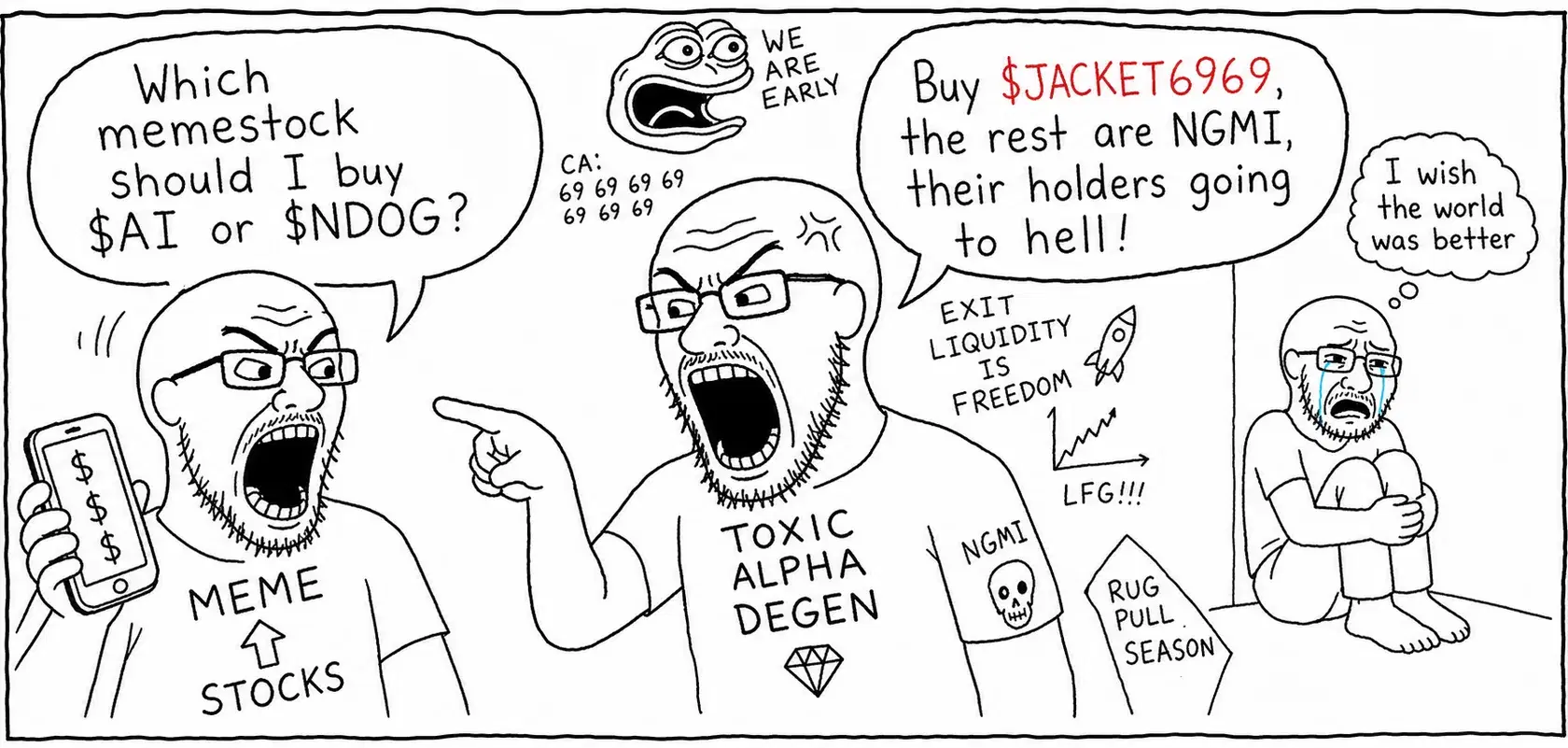Frank, phone in hand: “Which memestock should I buy, $AI or $NDOG?” A shouting Soyjak in a TOXIC ALPHA DEGEN shirt points at him: “Buy $JACKET6969, the rest are NGMI, their holders going to hell!” A small Wojak in the corner weeps: “I wish the world was better.”